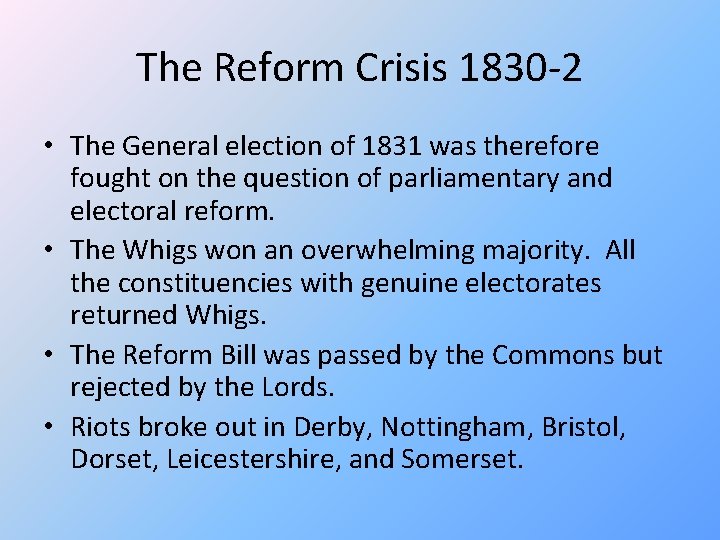 The Reform Crisis 1830 -2 • The General election of 1831 was therefore fought