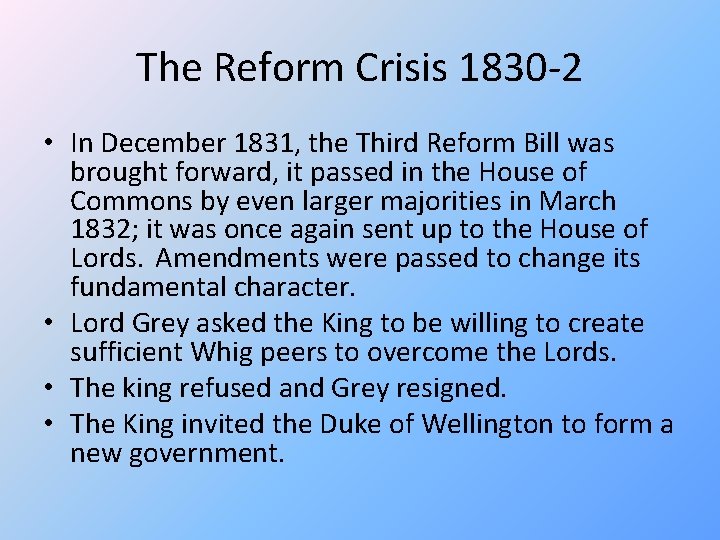 The Reform Crisis 1830 -2 • In December 1831, the Third Reform Bill was