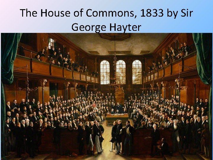 The House of Commons, 1833 by Sir George Hayter 