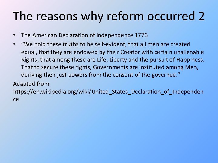 The reasons why reform occurred 2 • The American Declaration of Independence 1776 •