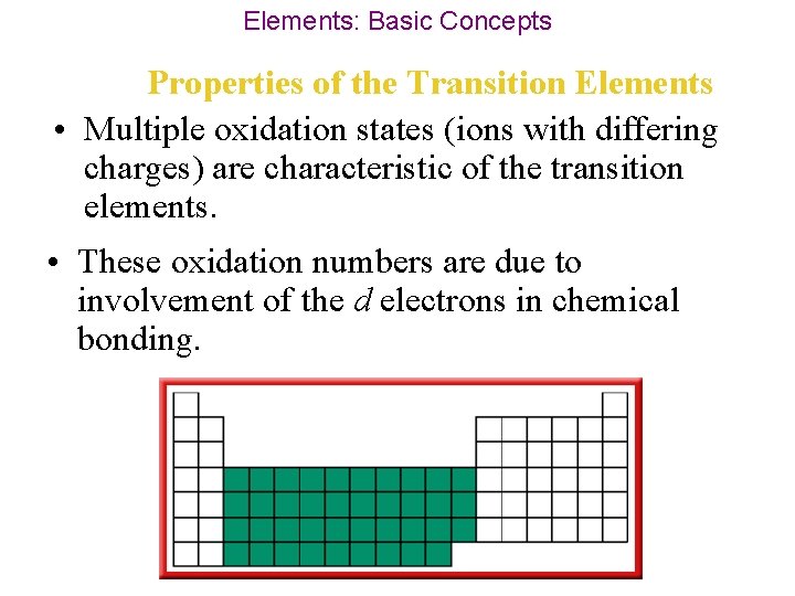 Elements: Basic Concepts Properties of the Transition Elements • Multiple oxidation states (ions with