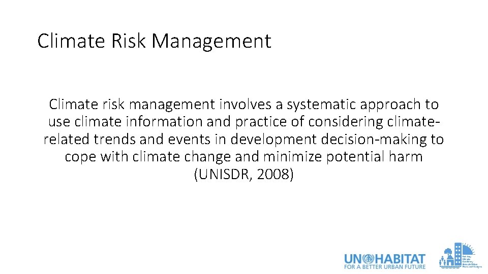 Climate Risk Management Climate risk management involves a systematic approach to use climate information