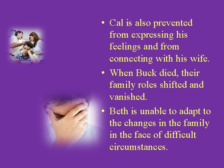  • Cal is also prevented from expressing his feelings and from connecting with