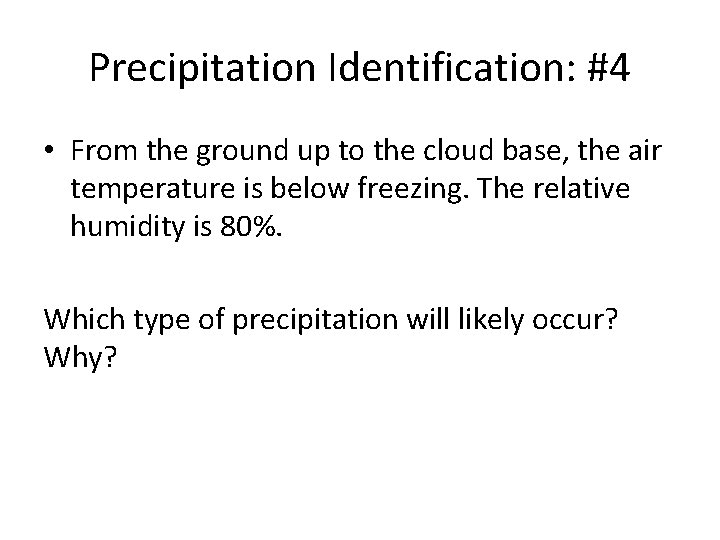 Precipitation Identification: #4 • From the ground up to the cloud base, the air