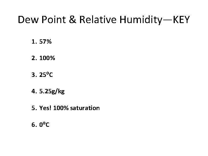 Dew Point & Relative Humidity—KEY 1. 57% 2. 100% 3. 25⁰C 4. 5. 25