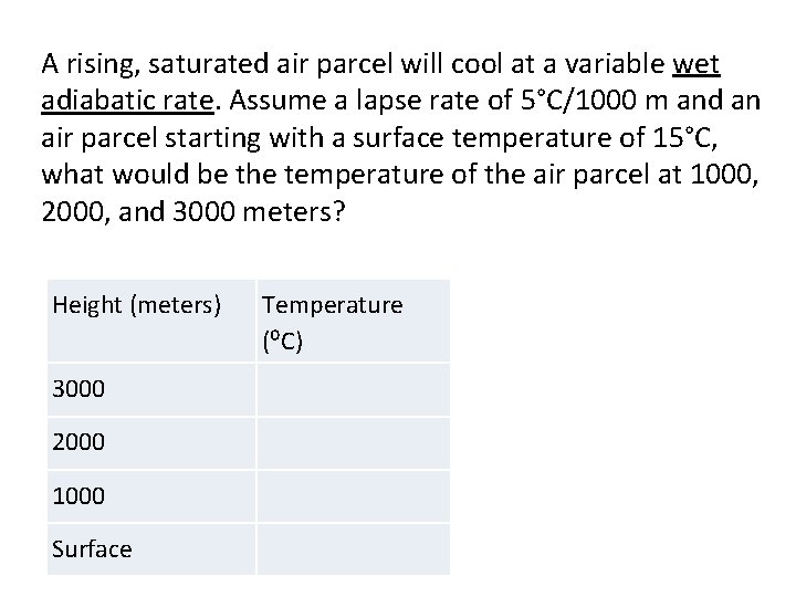 A rising, saturated air parcel will cool at a variable wet adiabatic rate. Assume