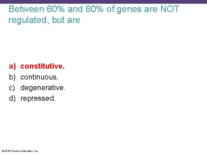 Between 60% and 80% of genes are NOT regulated, but are a) b) c)