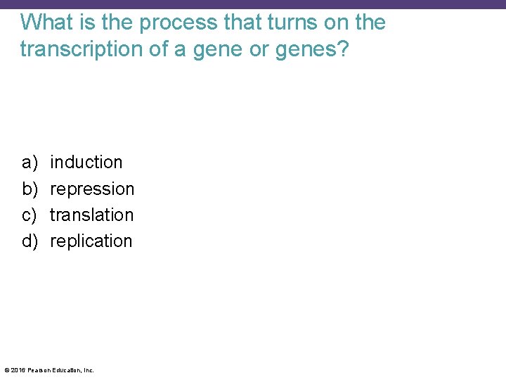 What is the process that turns on the transcription of a gene or genes?