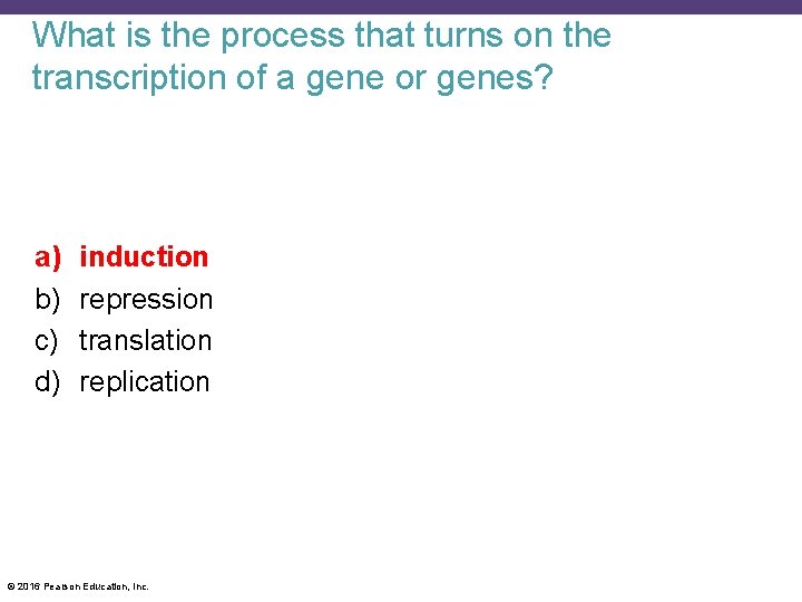 What is the process that turns on the transcription of a gene or genes?