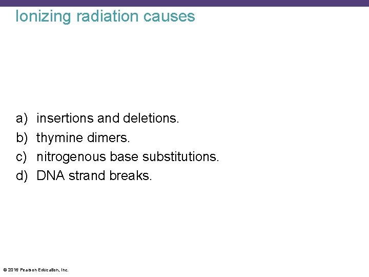 Ionizing radiation causes a) b) c) d) insertions and deletions. thymine dimers. nitrogenous base