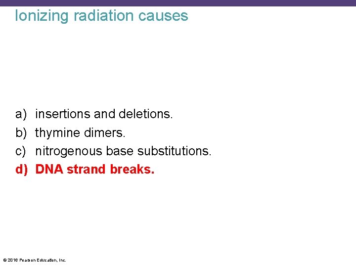 Ionizing radiation causes a) b) c) d) insertions and deletions. thymine dimers. nitrogenous base