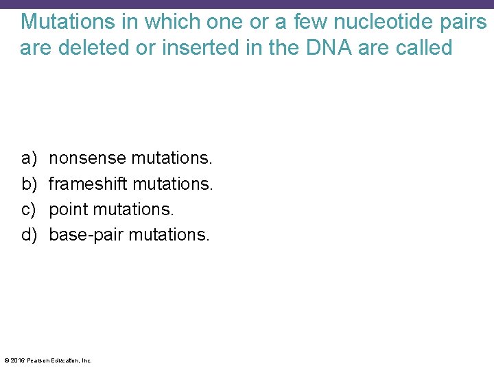 Mutations in which one or a few nucleotide pairs are deleted or inserted in