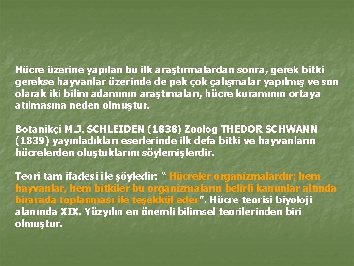 Hücre üzerine yapılan bu ilk araştırmalardan sonra, gerek bitki gerekse hayvanlar üzerinde de pek