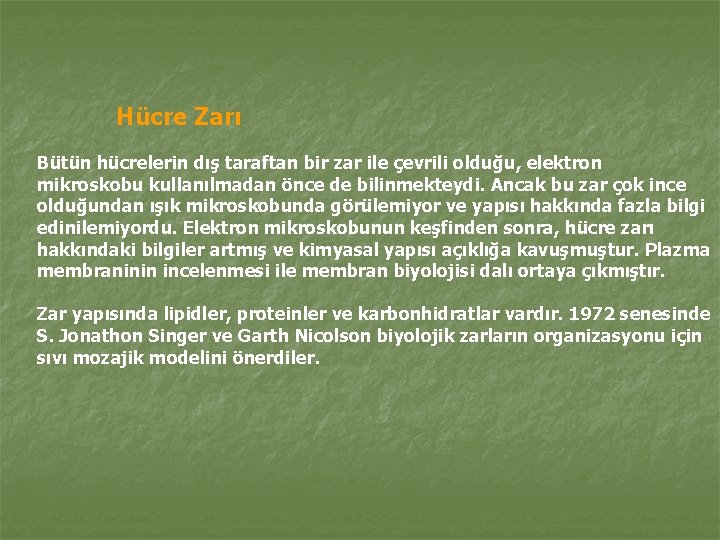 Hücre Zarı Bütün hücrelerin dış taraftan bir zar ile çevrili olduğu, elektron mikroskobu kullanılmadan