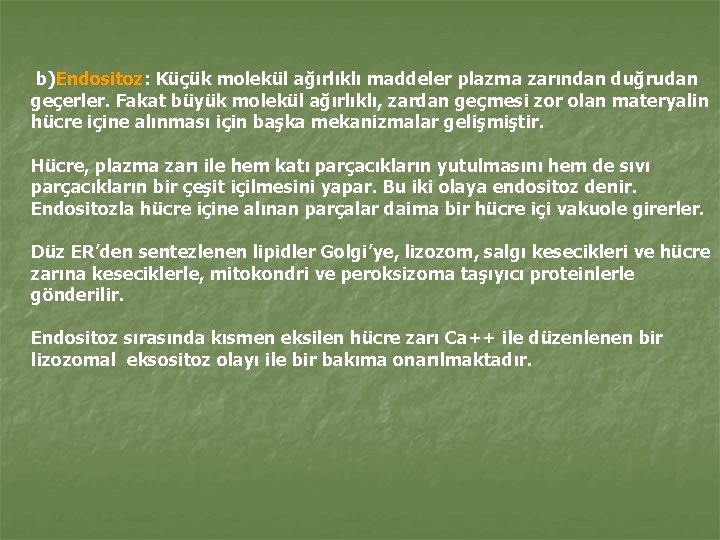 b)Endositoz: Küçük molekül ağırlıklı maddeler plazma zarından duğrudan geçerler. Fakat büyük molekül ağırlıklı, zardan