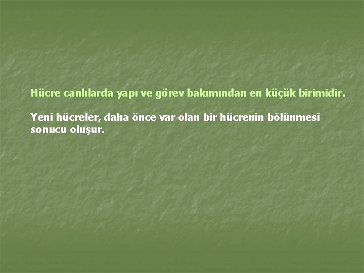 Hücre canlılarda yapı ve görev bakımından en küçük birimidir. Yeni hücreler, daha önce var