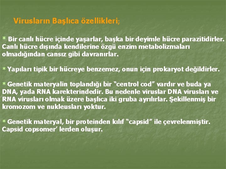 Virusların Başlıca özellikleri; * Bir canlı hücre içinde yaşarlar, başka bir deyimle hücre parazitidirler.