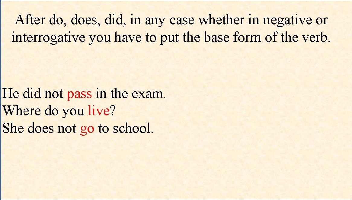 After do, does, did, in any case whether in negative or interrogative you have