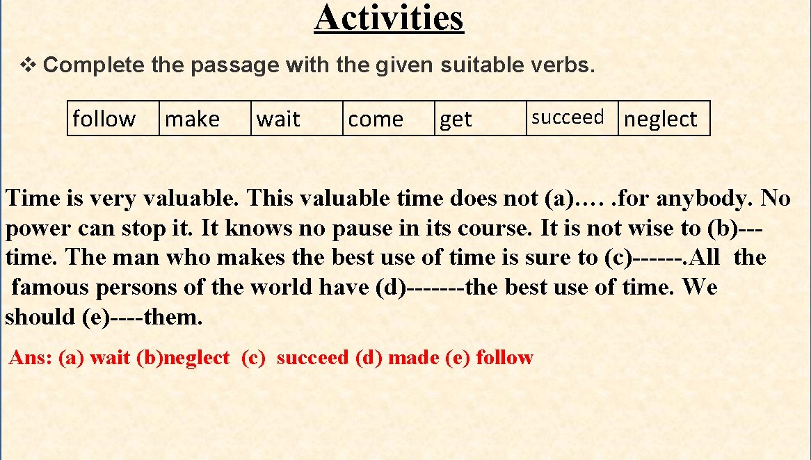 Activities v Complete the passage with the given suitable verbs. follow make wait come