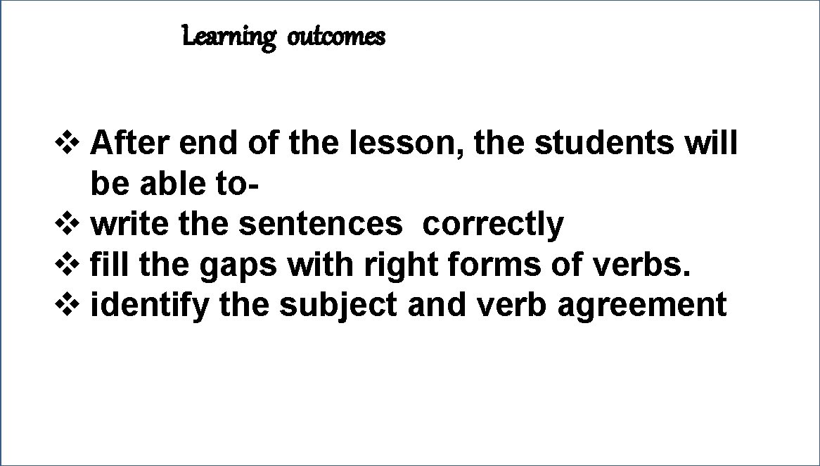 Learning outcomes v After end of the lesson, the students will be able tov