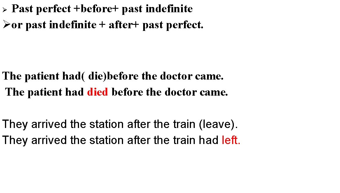 Past perfect +before+ past indefinite Øor past indefinite + after+ past perfect. Ø The