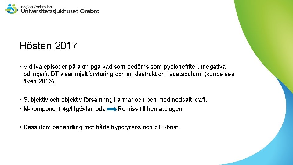 Hösten 2017 • Vid två episoder på akm pga vad som bedöms som pyelonefriter.