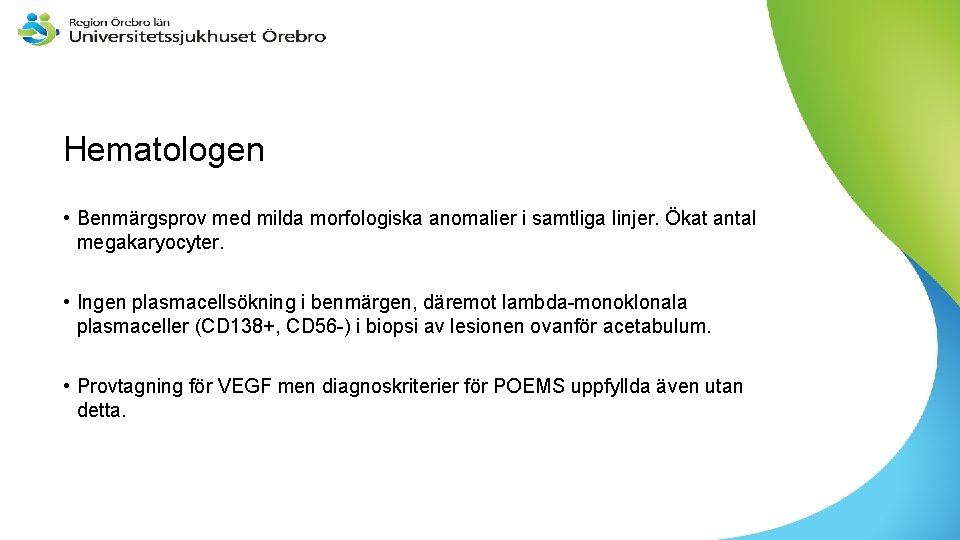 Hematologen • Benmärgsprov med milda morfologiska anomalier i samtliga linjer. Ökat antal megakaryocyter. •