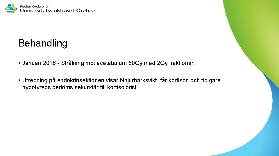 Behandling • Januari 2018 - Strålning mot acetabulum 50 Gy med 2 Gy fraktioner.