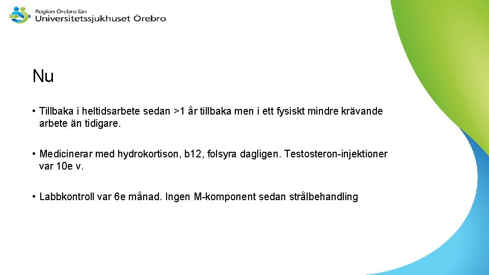 Nu • Tillbaka i heltidsarbete sedan >1 år tillbaka men i ett fysiskt mindre