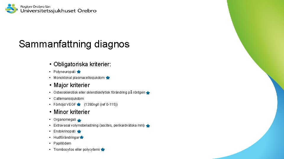 Sammanfattning diagnos • Obligatoriska kriterier: • Polyneuropati • Monoklonal plasmacellssjukdom • Major kriterier •