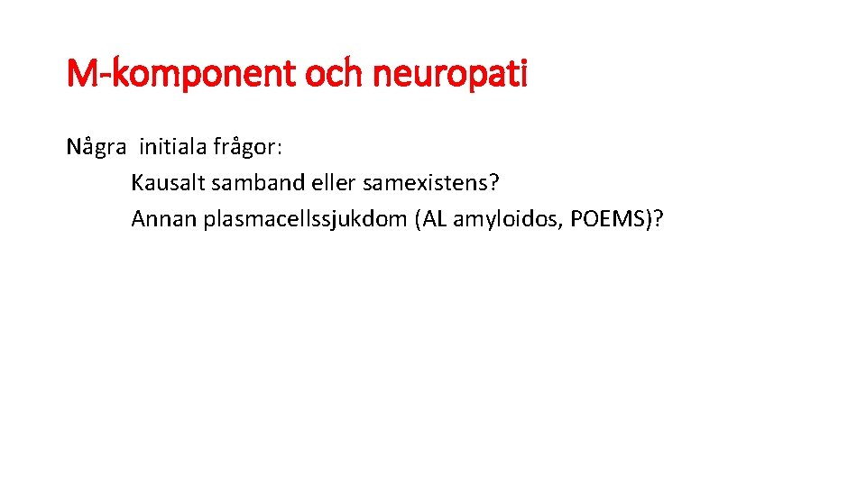 M-komponent och neuropati Några initiala frågor: Kausalt samband eller samexistens? Annan plasmacellssjukdom (AL amyloidos,