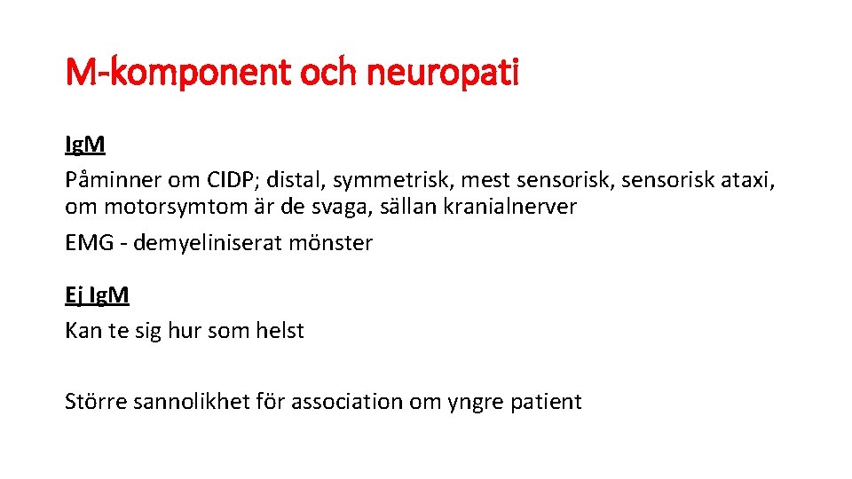 M-komponent och neuropati Ig. M Påminner om CIDP; distal, symmetrisk, mest sensorisk, sensorisk ataxi,