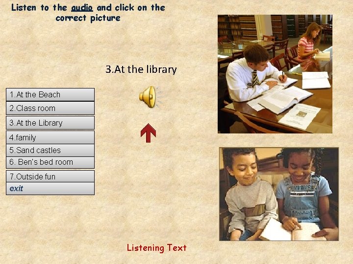 Listen to the audio and click on the correct picture 3. At the library
