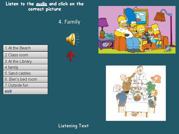 Listen to the audio and click on the correct picture 4. Family 1. At