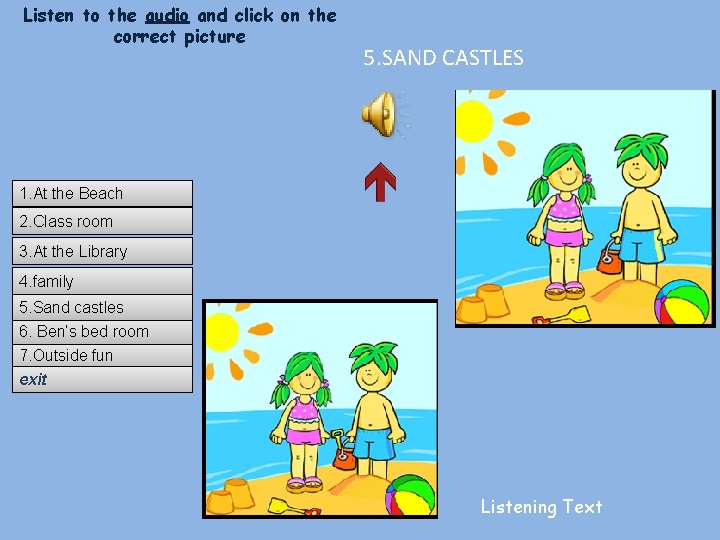 Listen to the audio and click on the correct picture 5. SAND CASTLES 1.