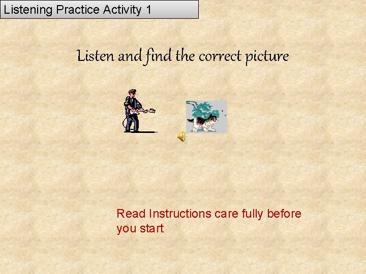 Listening Practice Activity 1 Listen and find the correct picture Read Instructions care fully