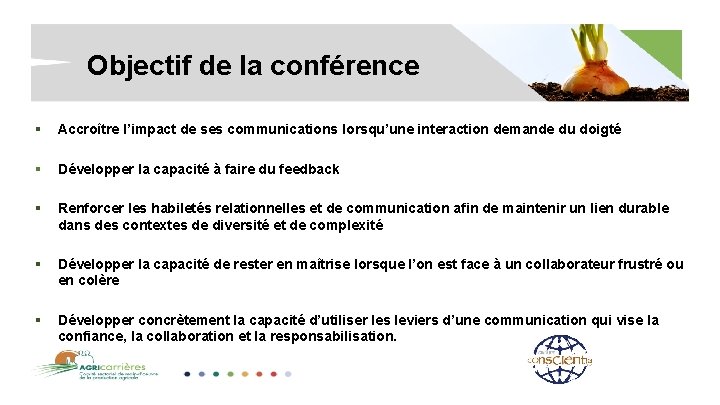 Objectif de la conférence § Accroître l’impact de ses communications lorsqu’une interaction demande du