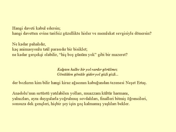 Hangi daveti kabul edersin; hangi davetten evine tarifsiz güzellikte hisler ve memleket sevgisiyle dönersin?