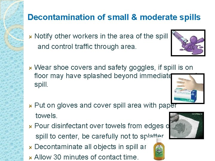 Decontamination of small & moderate spills Notify other workers in the area of the