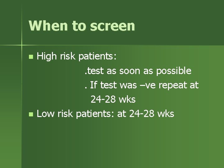 When to screen High risk patients: . test as soon as possible. If test