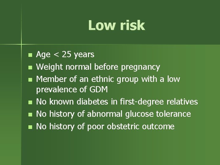 Low risk n n n Age < 25 years Weight normal before pregnancy Member