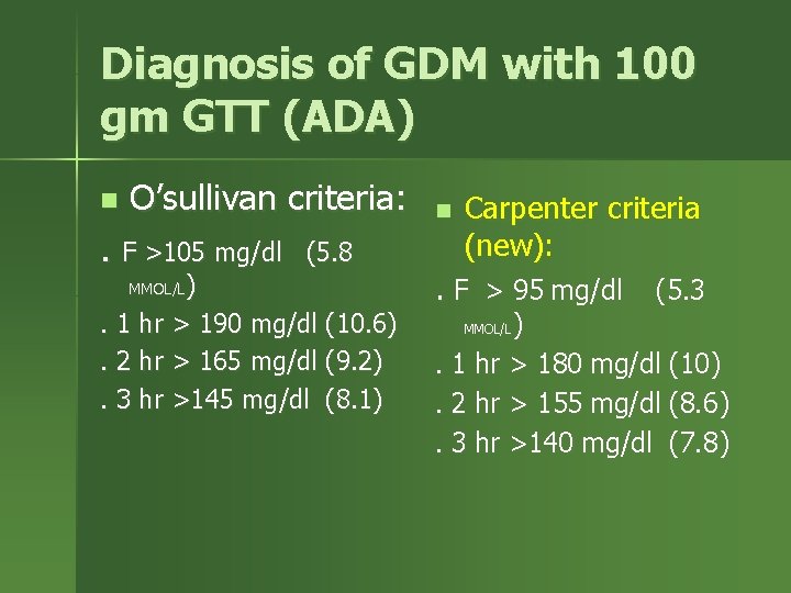 Diagnosis of GDM with 100 gm GTT (ADA) n O’sullivan criteria: . F >105