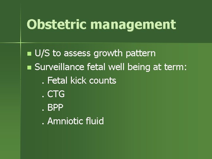 Obstetric management U/S to assess growth pattern n Surveillance fetal well being at term: