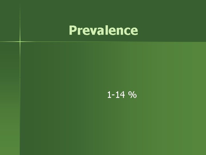 Prevalence 1 -14 % 