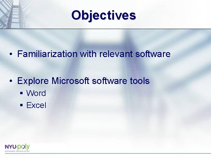 Objectives • Familiarization with relevant software • Explore Microsoftware tools § Word § Excel Objectives • Familiarization with relevant software • Explore Microsoftware tools § Word § Excel