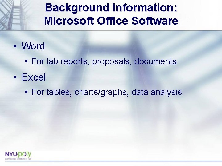 Background Information: Microsoft Office Software • Word § For lab reports, proposals, documents • Background Information: Microsoft Office Software • Word § For lab reports, proposals, documents •