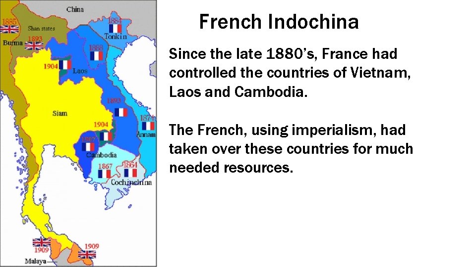 French Indochina Since the late 1880’s, France had controlled the countries of Vietnam, Laos