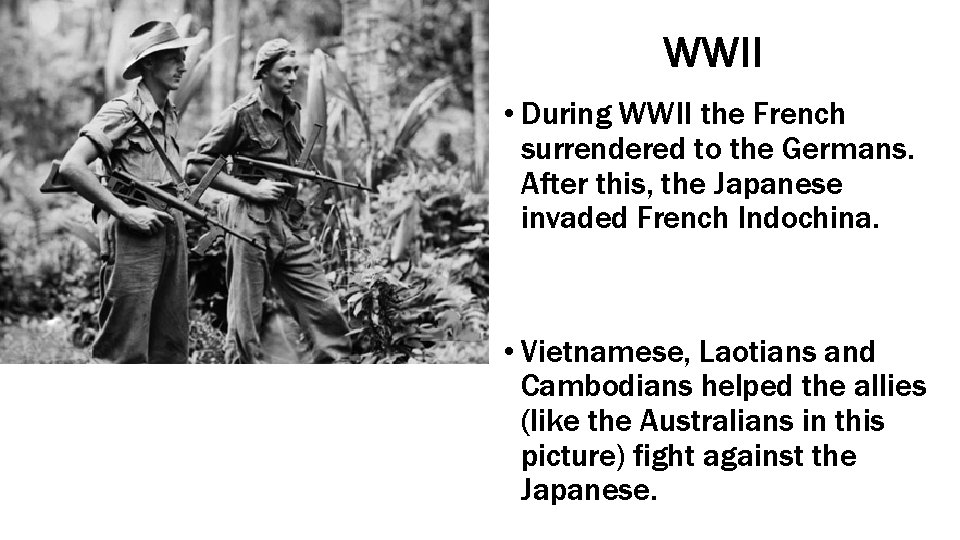 WWII • During WWII the French surrendered to the Germans. After this, the Japanese