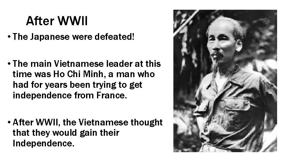 After WWII • The Japanese were defeated! • The main Vietnamese leader at this