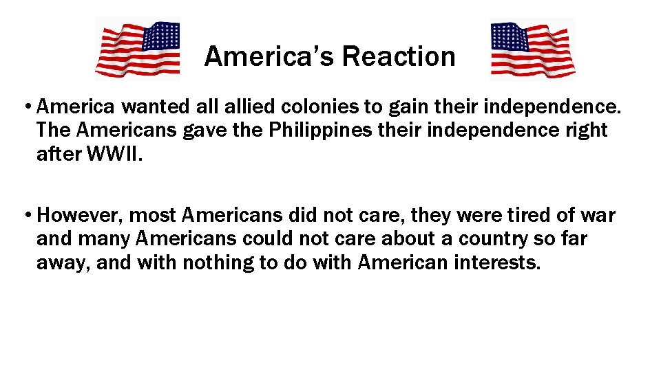 America’s Reaction • America wanted allied colonies to gain their independence. The Americans gave